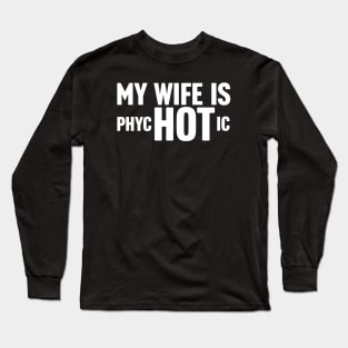 My Wife is PsycHOTic Long Sleeve T-Shirt